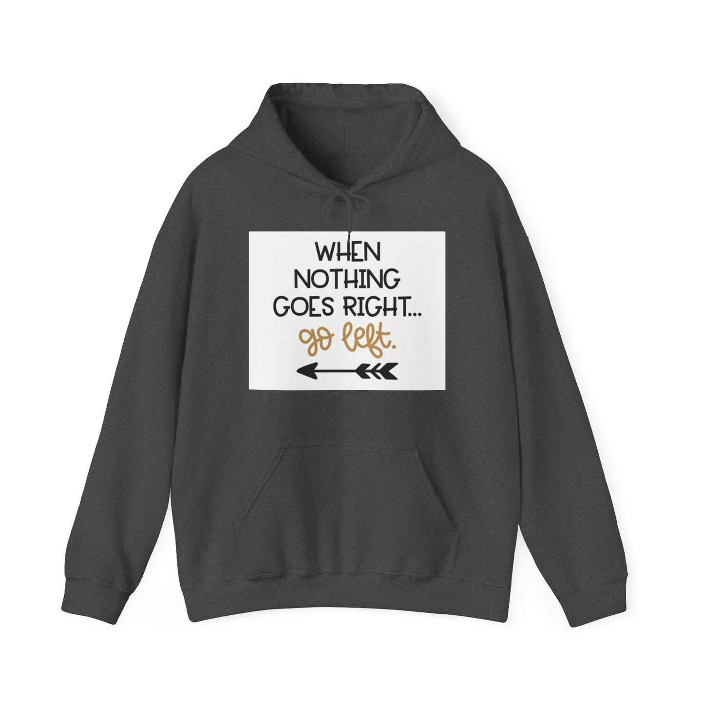 Unisex Hooded Sweatshirt - When Nothing Goes Right Go Left - AFFORDABLE MARKET