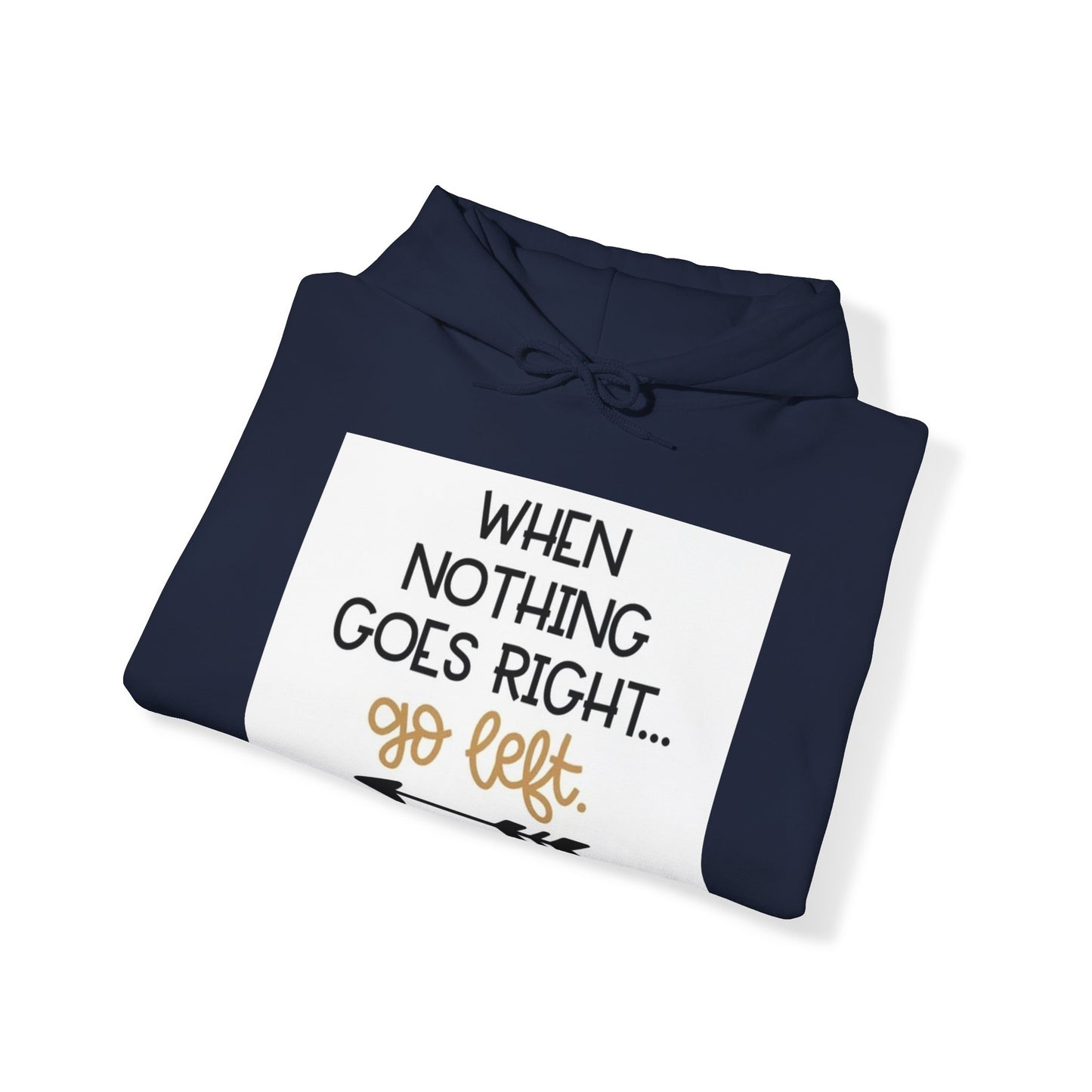 Unisex Hooded Sweatshirt - When Nothing Goes Right Go Left - AFFORDABLE MARKET