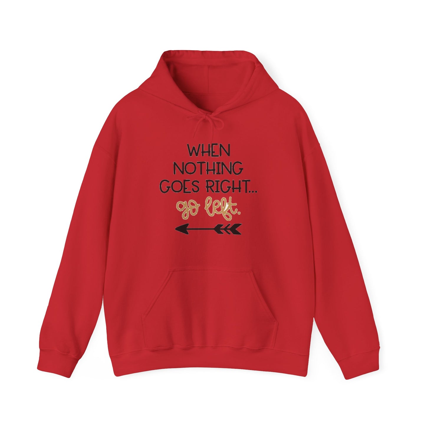 Unisex Hooded Sweatshirt - When Nothing Goes Right Go Left - AFFORDABLE MARKET