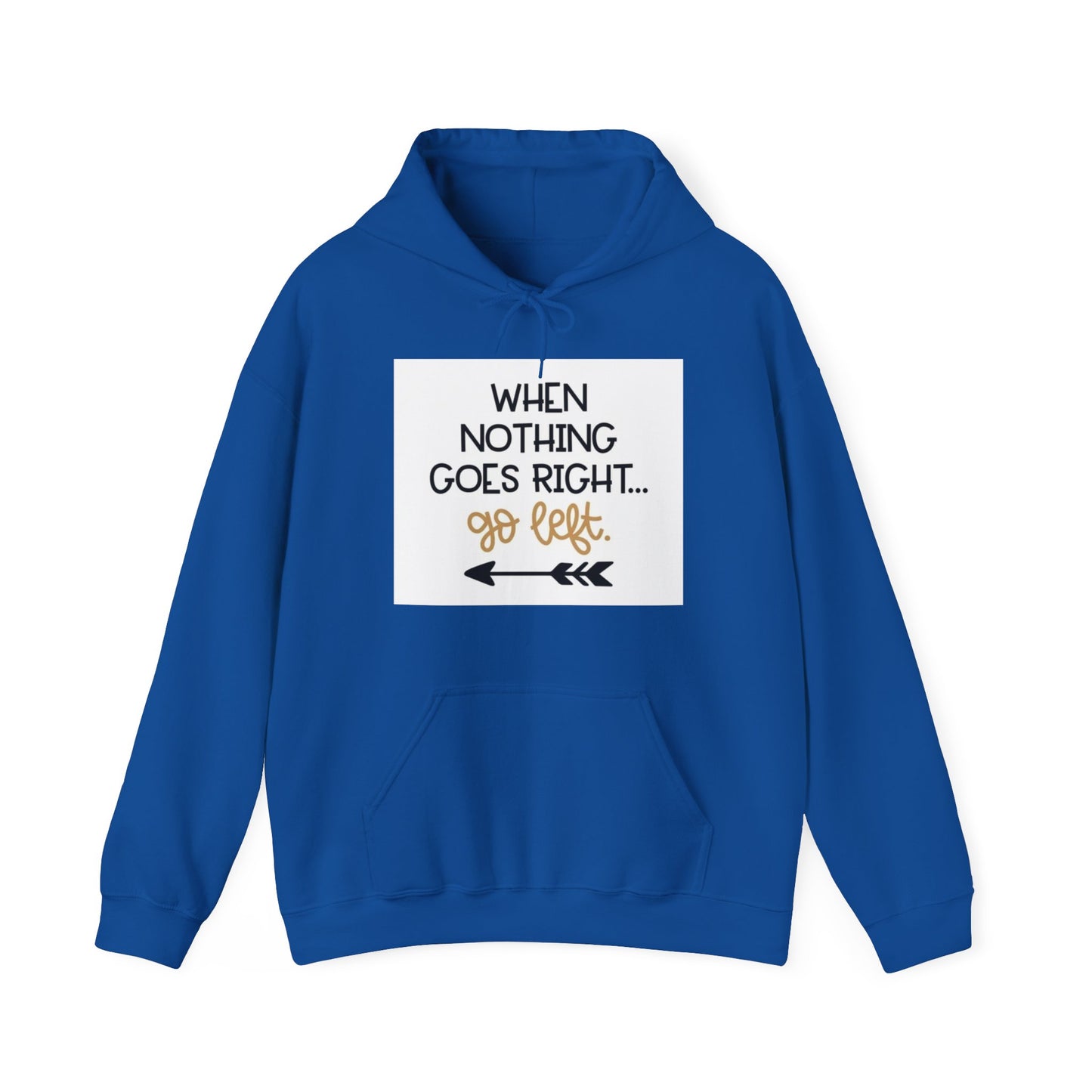 Unisex Hooded Sweatshirt - When Nothing Goes Right Go Left - AFFORDABLE MARKET