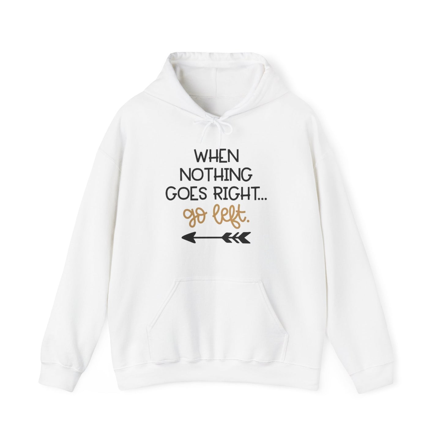 Unisex Hooded Sweatshirt - When Nothing Goes Right Go Left - AFFORDABLE MARKET