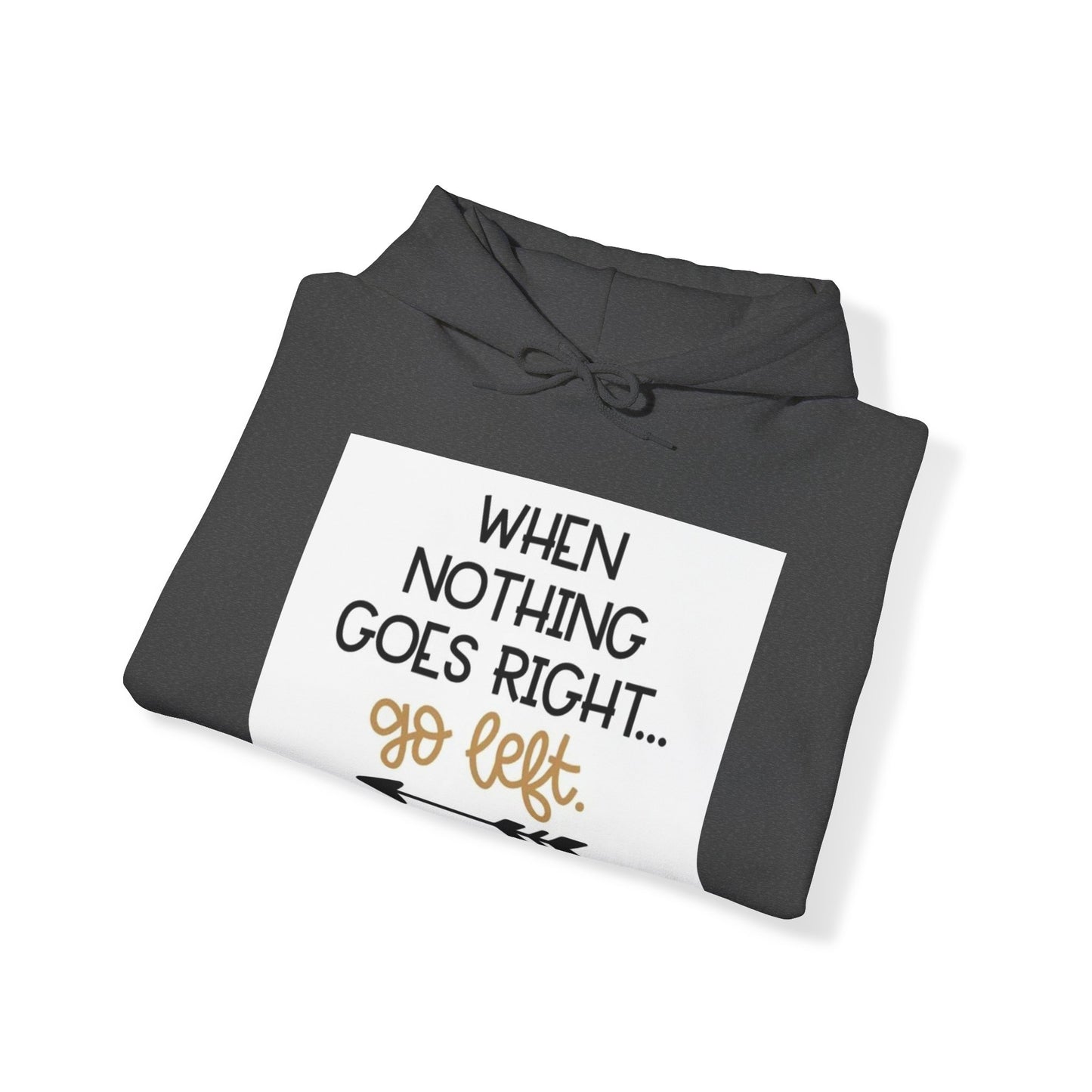 Unisex Hooded Sweatshirt - When Nothing Goes Right Go Left - AFFORDABLE MARKET