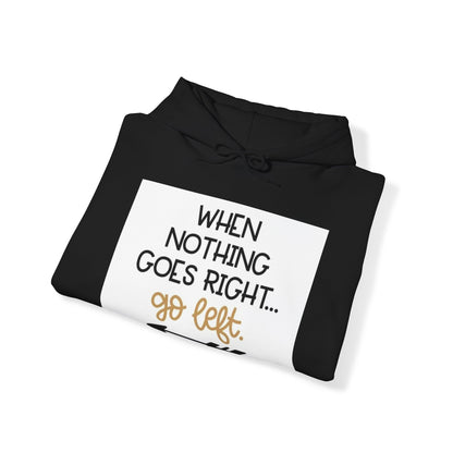 Unisex Hooded Sweatshirt - When Nothing Goes Right Go Left - AFFORDABLE MARKET