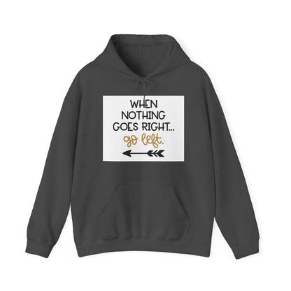 Unisex Hooded Sweatshirt - When Nothing Goes Right Go Left - AFFORDABLE MARKET
