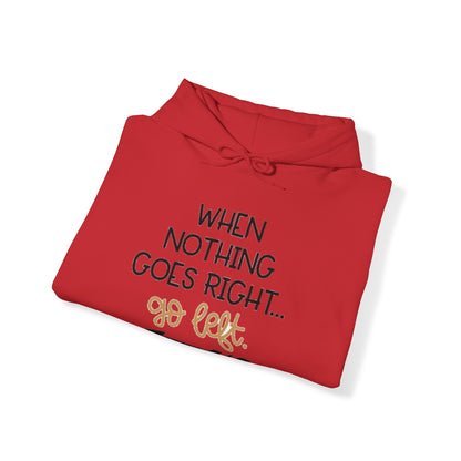 Unisex Hooded Sweatshirt - When Nothing Goes Right Go Left - AFFORDABLE MARKET