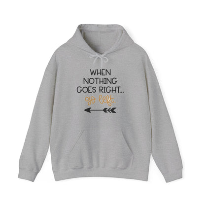Unisex Hooded Sweatshirt - When Nothing Goes Right Go Left - AFFORDABLE MARKET