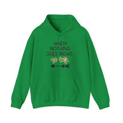 Unisex Hooded Sweatshirt - When Nothing Goes Right Go Left - AFFORDABLE MARKET