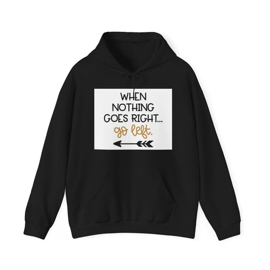Unisex Hooded Sweatshirt - When Nothing Goes Right Go Left - AFFORDABLE MARKET