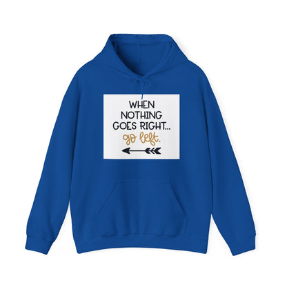 Unisex Hooded Sweatshirt - When Nothing Goes Right Go Left - AFFORDABLE MARKET