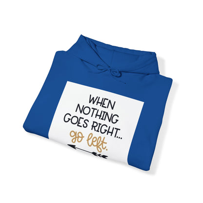 Unisex Hooded Sweatshirt - When Nothing Goes Right Go Left - AFFORDABLE MARKET