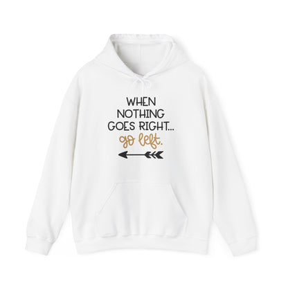 Unisex Hooded Sweatshirt - When Nothing Goes Right Go Left - AFFORDABLE MARKET
