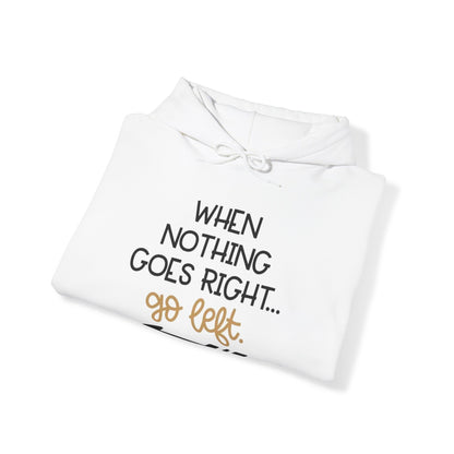 Unisex Hooded Sweatshirt - When Nothing Goes Right Go Left - AFFORDABLE MARKET